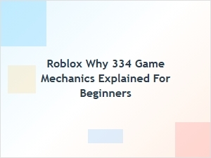 Roblox 334 Game Mechanics Explained for Beginners