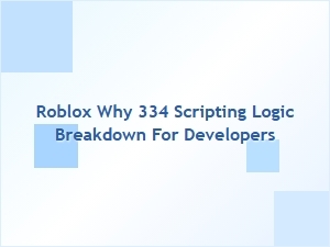 Roblox 334 Scripting Logic Breakdown for Developers