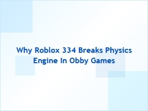 Why Roblox 334 Breaks Physics in Obby Games
