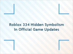 Roblox 334: Hidden Symbolism in Official Updates