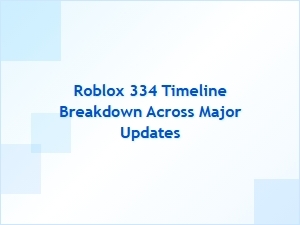 Roblox 334 Timeline Breakdown Across Major Updates