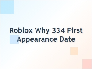 Why Roblox 334’s First Appearance Matters